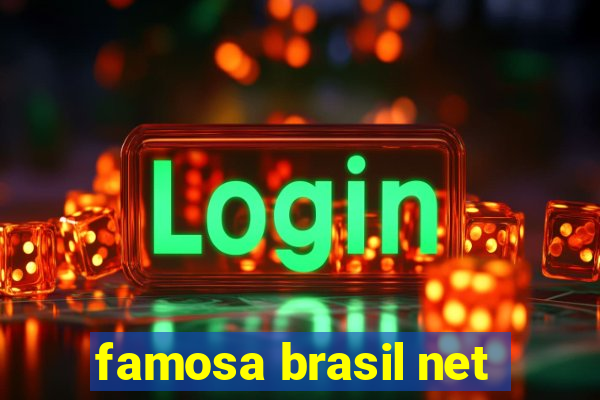 famosa brasil net